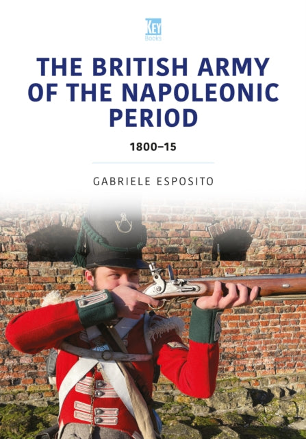 The British Army of the Napoleonic Wars: 180015 - Agenda Bookshop