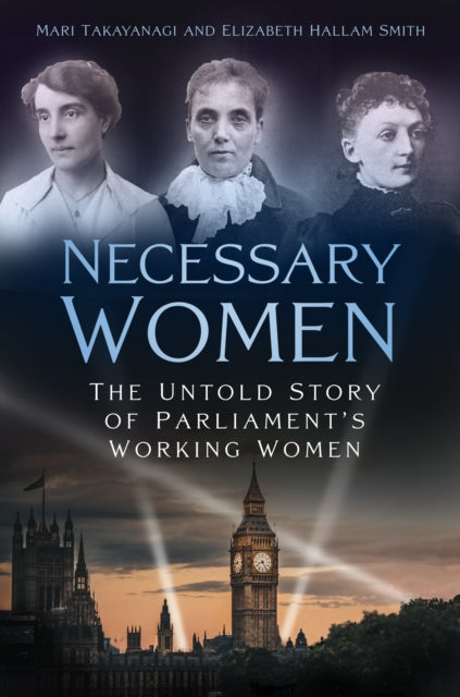 Necessary Women: The Untold Story of Parliaments Working Women - Agenda Bookshop