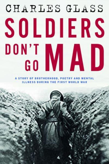 Soldiers Don''t Go Mad: A Story of Brotherhood, Poetry and Mental Illness During the First World War - Agenda Bookshop