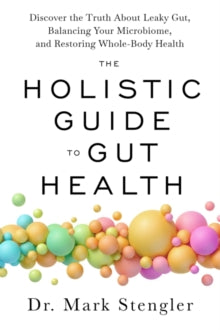 The Holistic Guide to Gut Health: Discover the Truth About Leaky Gut, Balancing Your Microbiome and Restoring Whole-Body Health - Agenda Bookshop