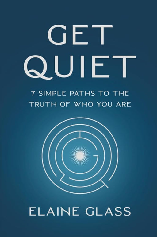 Get Quiet: 7 Simple Paths to the Truth of Who You Are - Agenda Bookshop