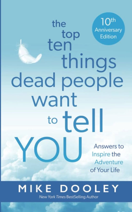 The Top Ten Things Dead People Want to Tell YOU: Answers to Inspire the Adventure of Your Life - Agenda Bookshop