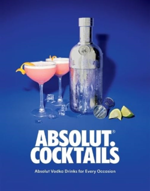 Absolut. Cocktails: Absolut Vodka Drinks For Every Occasion - Agenda Bookshop