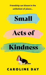 Small Acts of Kindness: The new poignant and uplifting novel from Sunday Times bestseller, Caroline Day - Agenda Bookshop