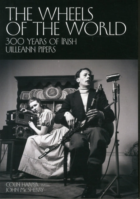 The Wheels of the World: 300 Years of Irish Uilleann Pipers - Agenda Bookshop