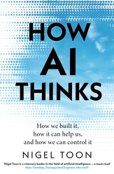 How AI Thinks: How we built it, how it can help us, and how we can control it - Agenda Bookshop