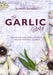 The Garlic Story: Nourish your body, delight your palate: rediscover the ancient superfood - Agenda Bookshop