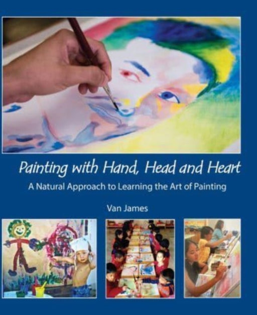 Painting with Hand, Head and Heart: A Natural Approach to Learning the Art of Painting - Agenda Bookshop