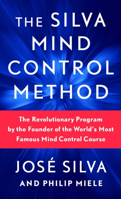The Silva Mind Control Method : The Revolutionary Program by the Founder of the World's Most Famous Mind Control Course - Agenda Bookshop