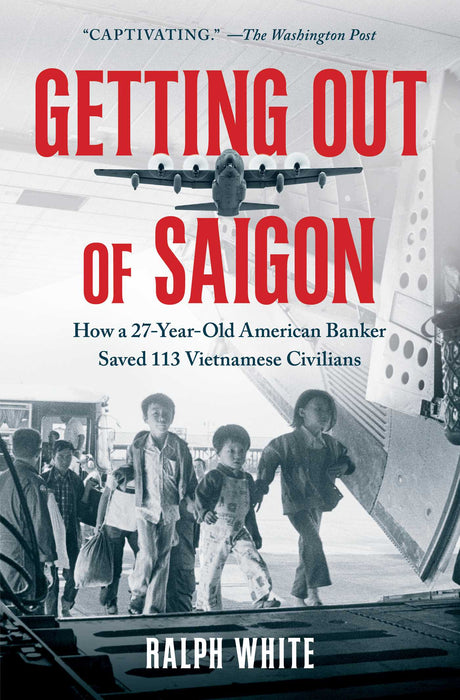 Getting Out of Saigon: How a 27-Year-Old Banker Saved 113 Vietnamese Civilians - Agenda Bookshop