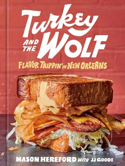Turkey and the Wolf: Flavor Trippin'' in New Orleans: A Cookbook - Agenda Bookshop