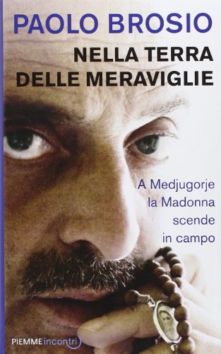 Nella terra delle meraviglie. A Medjugorje la Madonna scende in campo - Agenda Bookshop