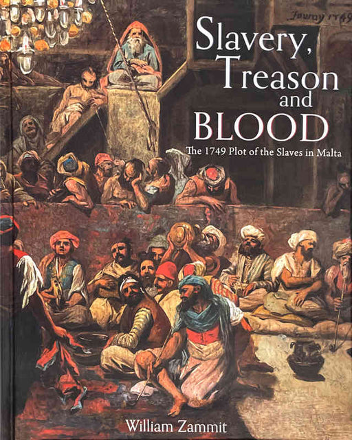 Slavery, Treason and Blood: The 1749 Plot of the Slaves in Malta - Agenda Bookshop