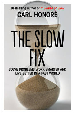 The Slow Fix: Solve Problems, Work Smarter and Live Better in a Fast World - Agenda Bookshop