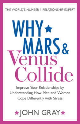 Why Mars and Venus Collide: Improve Your Relationships by Understanding How Men and Women Cope Differently with Stress - Agenda Bookshop