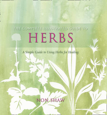 The Complete Illustrated Guide To - Herbs: A Simple Guide To Using HerbsFor Healing - Agenda Bookshop