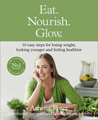 Eat. Nourish. Glow.: 10 easy steps for losing weight, looking younger & feeling healthier - Agenda Bookshop