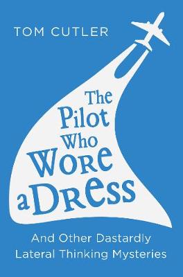 The Pilot Who Wore a Dress: And Other Dastardly Lateral Thinking Mysteries - Agenda Bookshop