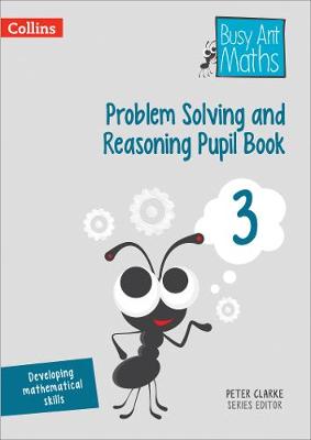 Problem Solving and Reasoning Pupil Book 3 (Busy Ant Maths) - Agenda Bookshop