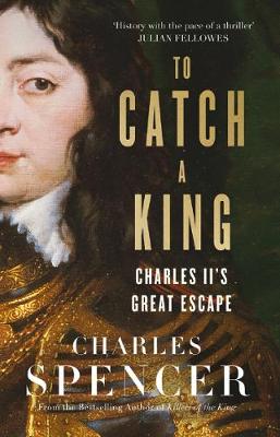 To Catch A King: Charles II''s Great Escape - Agenda Bookshop