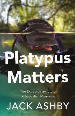 Platypus Matters: The Extraordinary Story of Australian Mammals - Agenda Bookshop