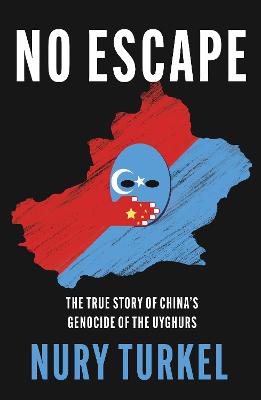 No Escape: The True Story of China''s Genocide of the Uyghurs - Agenda Bookshop