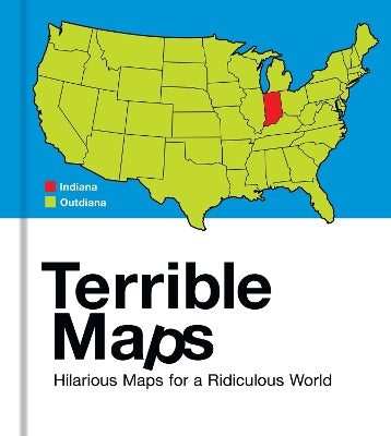 Terrible Maps: Hilarious Maps for a Ridiculous World - Agenda Bookshop