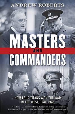 Masters and Commanders: How Four Titans Won the War in the West, 1941-1945 - Agenda Bookshop