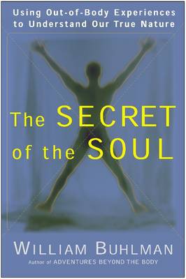 The Secret of the Soul: Using Out-of-Body Experiences to Understand Our True Nature - Agenda Bookshop