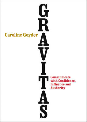 Gravitas: Communicate with Confidence, Influence and Authority - Agenda Bookshop