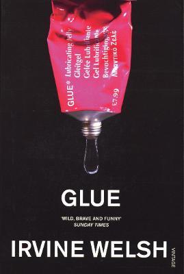 Glue : From the groundbreaking author of Trainspotting and Crime - Agenda Bookshop