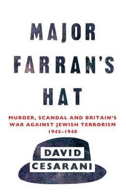 Major Farran''s Hat: Murder, Scandal and Britain''s War Against Jewish Terrorism 1945-1948 - Agenda Bookshop