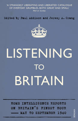 Listening to Britain: Home Intelligence Reports on Britain''s Finest Hour, May-September 1940 - Agenda Bookshop