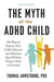 The Myth of the ADHD Child: 101 Ways to Improve Your Child''s Behavior and Attention Span without Drugs, Labels, or Coercion - Agenda Bookshop