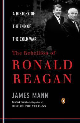 The Rebellion of Ronald Reagan: A History of the End of the Cold War - Agenda Bookshop