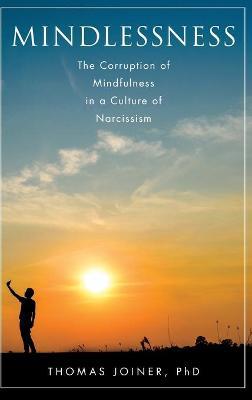 Mindlessness: The Corruption of Mindfulness in a Culture of Narcissism - Agenda Bookshop