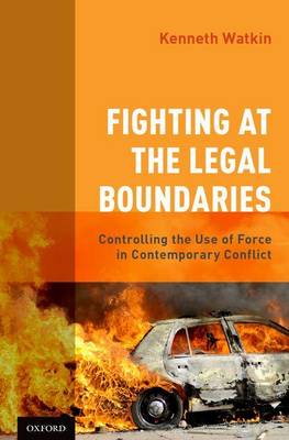 Fighting at the Legal Boundaries: Controlling the Use of Force in Contemporary Conflict - Agenda Bookshop