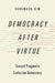 Democracy after Virtue: Toward Pragmatic Confucian Democracy - Agenda Bookshop