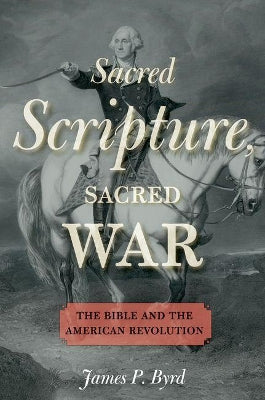 Sacred Scripture, Sacred War: The Bible and the American Revolution - Agenda Bookshop