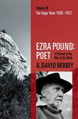 Ezra Pound: Poet: Volume III: The Tragic Years 1939-1972 - Agenda Bookshop