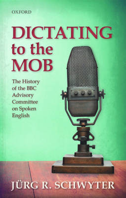 Dictating to the Mob: The History of the BBC Advisory Committee on Spoken English - Agenda Bookshop