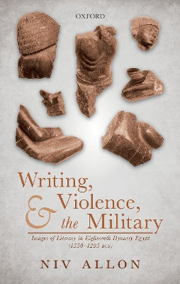 Writing, Violence, and the Military: Images of Literacy in Eighteenth Dynasty Egypt (1550-1295 BCE) - Agenda Bookshop
