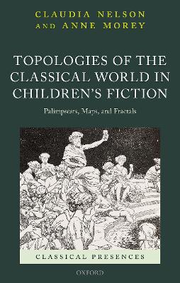 Topologies of the Classical World in Children''s Fiction: Palimpsests, Maps, and Fractals - Agenda Bookshop