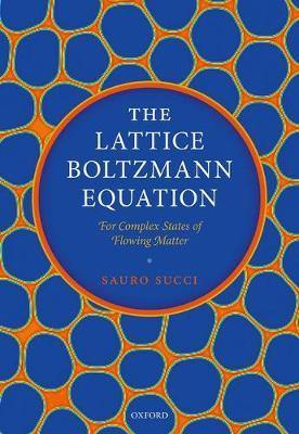 The Lattice Boltzmann Equation: For Complex States of Flowing Matter - Agenda Bookshop