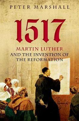 1517: Martin Luther and the Invention of the Reformation - Agenda Bookshop