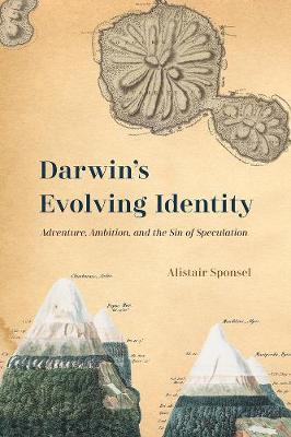 Darwin''s Evolving Identity: Adventure, Ambition, and the Sin of Speculation - Agenda Bookshop