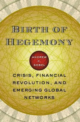 Birth of Hegemony: Crisis, Financial Revolution, and Emerging Global Networks - Agenda Bookshop