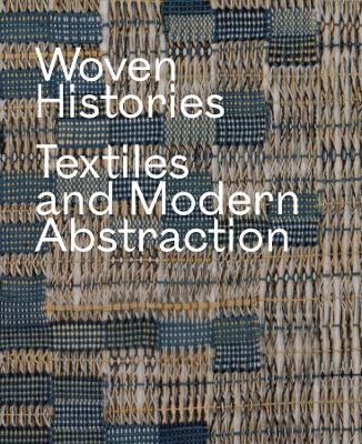Woven Histories: Textiles and Modern Abstraction - Agenda Bookshop