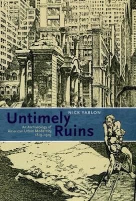 Untimely Ruins: An Archaeology of American Urban Modernity, 1819-1919 - Agenda Bookshop