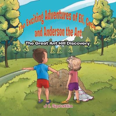 The Exciting Adventures of Eli, Cece, and Anderson the Ant - The Great Ant Hill Discovery - Agenda Bookshop